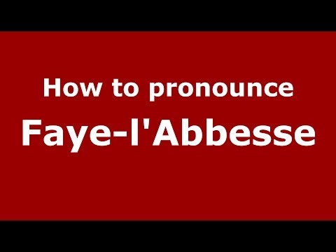 How to pronounce Faye-l'Abbesse (French/France) - PronounceNames.com