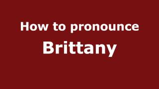How to pronounce Brittany
