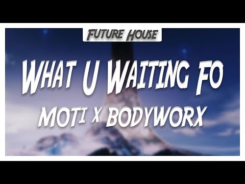 MOTi x BODYWORX - What U Waiting Fo