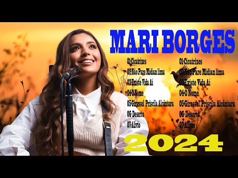 MARI BORGES 🙏 As Mais Tocadas 🙏Deserto, A Casa É Sua, Me Atraiu 🙏 HINOS LOUVORES