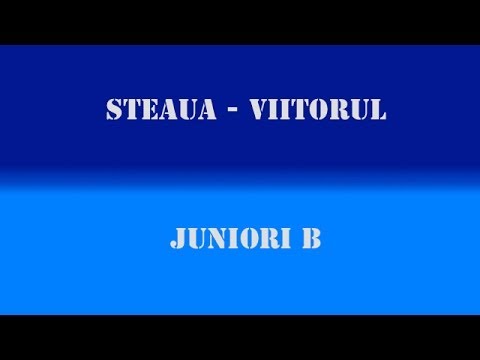 Juniori B: Steaua - Viitorul  (LIVE)