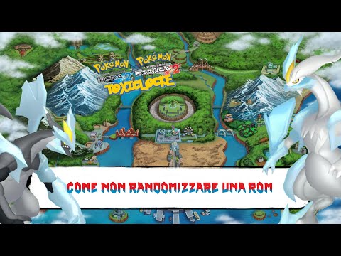 Pokemon Nero 2 e Bianco 2 - Toxiclocke - EP #8 - Come Non Randomizzare una Rom