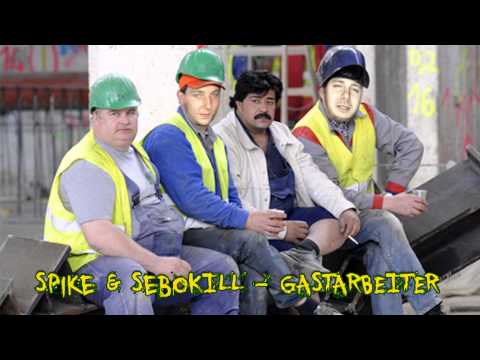 Spike & SeboKILL - Gastarbeiter
