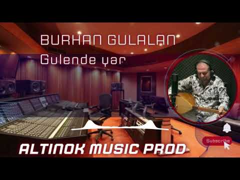 GÜLENDE YAR                                             Burhan Gülalan ( Prod Altınok Apili )