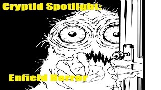 Cryptid Spotlight: Enfield Horror
