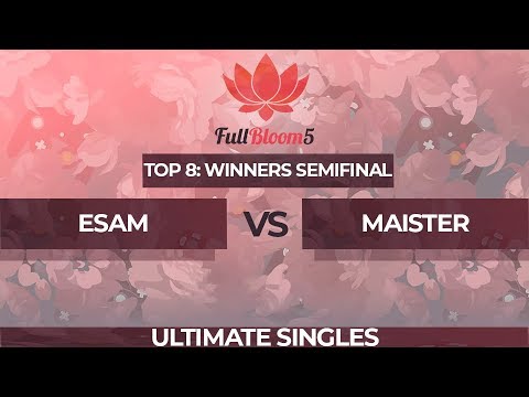 ESAM vs Maister - Ultimate Singles Top 8: Winner Semifinal - Full Bloom 5