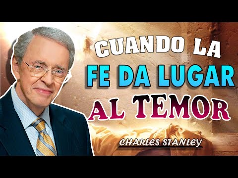 Cuando la fe da lugar al temor ✅ Fe De Dios - Dr. Charles Stanley 2022