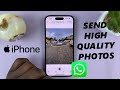 How To Send High Quality Photos via WhatsApp On iPhone