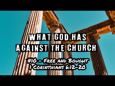 WGHATC #10 - Free and Bought (1 Cor 6:12-20) | Dr. Kurt Bjorklund | March 12-13, 2022