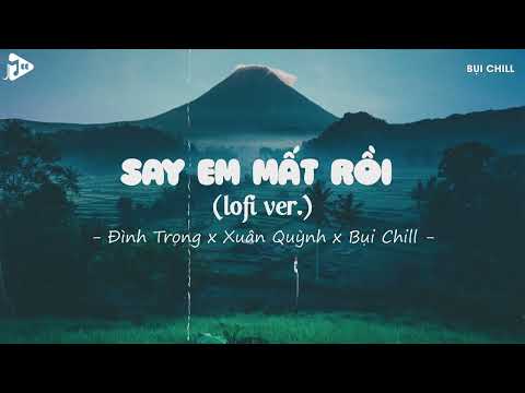 Sài Gòn Ngày Cuối Hạ Lofi Chill | Say Em Mất Rồi Lofi - Đình Trọng ft. Xuân Quỳnh x Bụi Chill