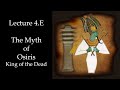 The Myth Of Osiris King Of The Dead Lecture 4 E