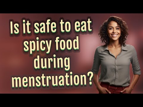 Is it safe to eat spicy food during menstruation?