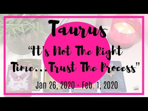 ♉️ Taurus: It's Not The Right Time...Trust the Process | Jan 26 - Feb 1, 2020 | General Weekly