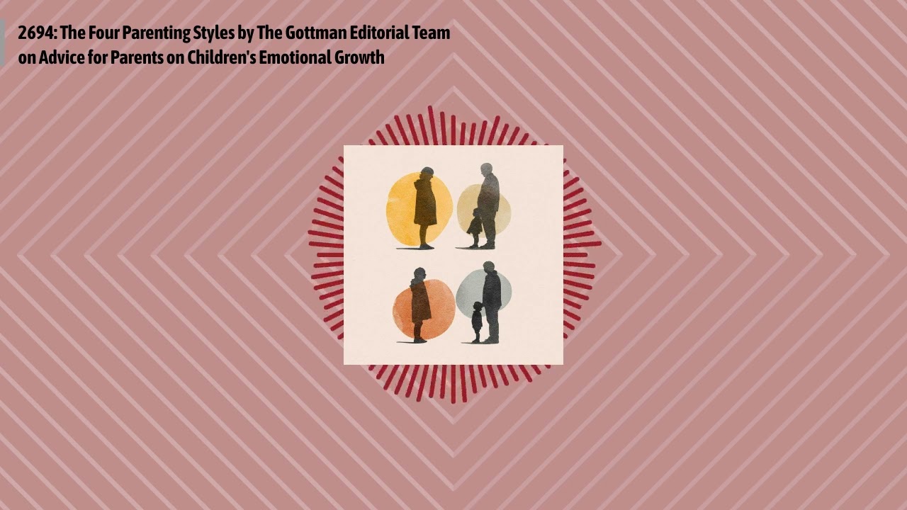 2694: The Four Parenting Styles by The Gottman Editorial Team on Advice for Parents on...