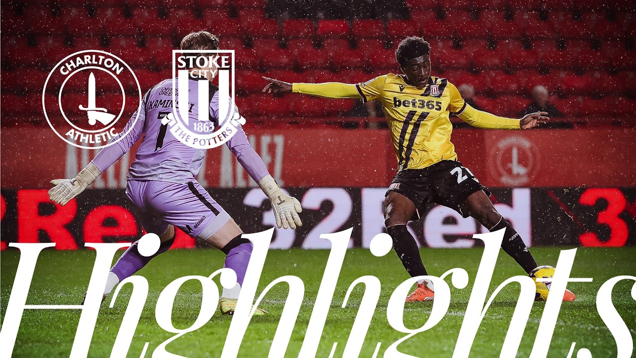 Charlton Athletic vs Stoke City Highlights