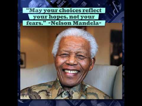 “May your choices reflect your hopes, not your fears.”  -Nelson Mandela-