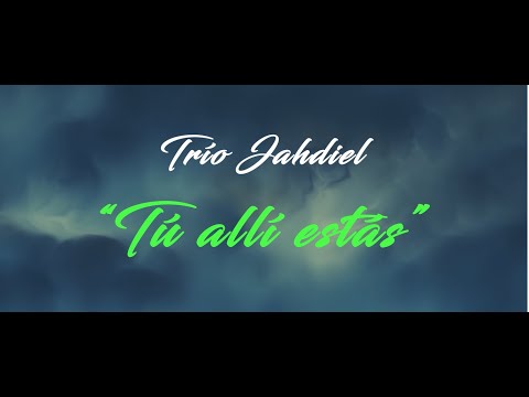 Tú allí estás (Video Lyrics) - Trío Jahdiel