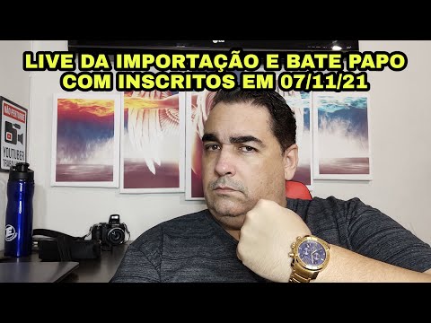 LIVE DA IMPORTAÇÃO E BATE PAPO COM INSCRITOS EM 07/11/21