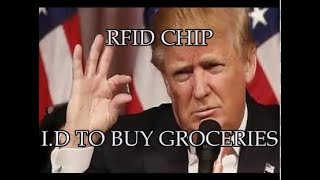 RFID CHIP coming Trump Demands I.D to buy GROCERIES!
