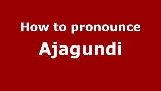 How to pronounce Ajagundi