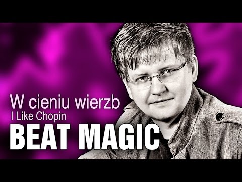 Beat Magic - W cieniu wierzb - I like Chopin