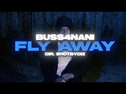Buss4nani - Fly Away ( official music video) dir. shotbydiz
