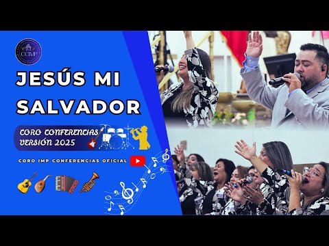 JESÚS MI SALVADOR || CORO CONFERENCIAS IMP 2025