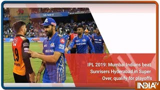 IPL 2019: Mumbai Indians beat Sunrisers Hyderabad in Super Over, qualify for playoffs