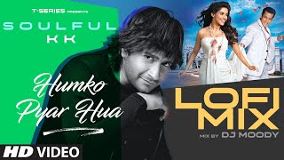 Humko Pyar Hua (Lofi-Mix): Salman Khan | KK, Tulsi Kumar | Dj Moody | Pritam