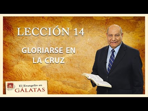 Pr. Bullon - Lección 14 - Gloriarse En La Cruz