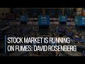 Stock market is running on fumes: David Rosenberg