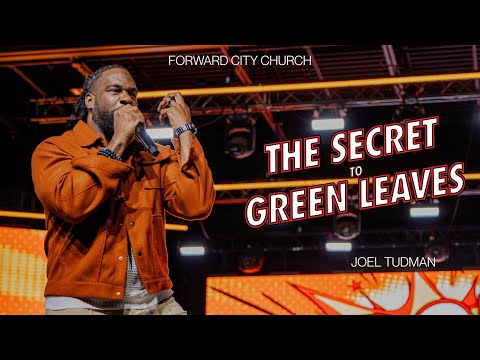 The Secret To Green Leaves | Pastor Joel Tudman | Forward City Church