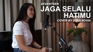 JAGA SELALU HATIMU - SEVENTEEN ( COVER BY DYAH NOVIA )