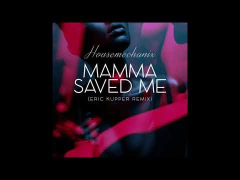 Housemechanix - Mamma Saved Me (Eric Kupper Remix)