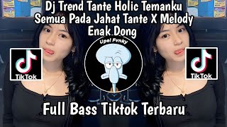 Download lagu DJ TREND TANTE HOLIC TEMANKU SEMUA PADA JAHAT TANTE X MELODY ENAK DONG FULLBAS TERBARU mp3