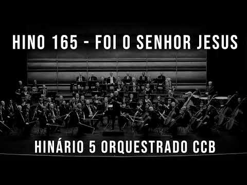 HINO 165 - Foi o Senhor Jesus | HINÁRIO 5 ORQUESTRADO CCB