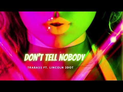 Trabass - "Don't Tell Nobody" feat. Lincoln 3Dot