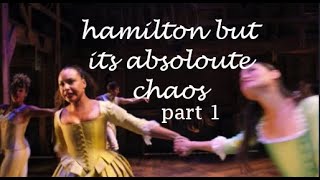 hamilfilm but its just chaos (part one)