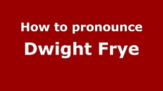 How to pronounce Dwight Frye