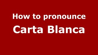 How to pronounce Carta Blanca