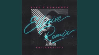 Need Somebody (Ellusive Remix)