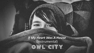 Owl City - If My Heart Was A House (Instrumental)