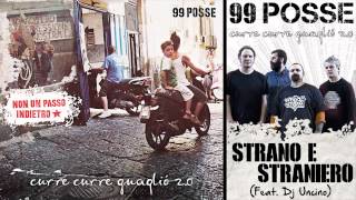 99 POSSE - Strano e Straniero (Feat. Dj Uncino) - Curre Curre Guagliò 2.0