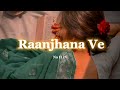 Raanjhana Ve | Soham Naik & Antara Mitra  | Slow & Reverb | Na H iN