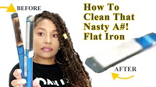 How To Clean That Nasty A#! FLAT IRON