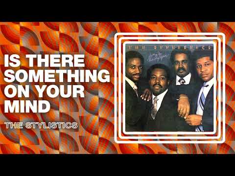 The Stylistics - Is There Something on Your Mind (Official Audio)