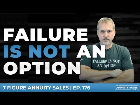 Episode 176: Failure Is Not An Option | 7 Figure Annuity Sales Podcast | Ep. 1