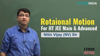 Rotational Motion | IIT JEE Main & Advanced | Physics by Nitin Vijay (NV Sir) | Etoosindia