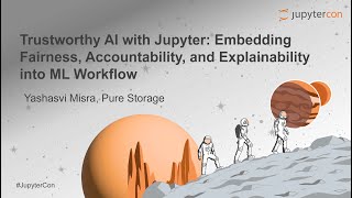 Trustworthy AI with Jupyter: Embedding Fairness, Accountability, and Explainability..  - Y. Misra