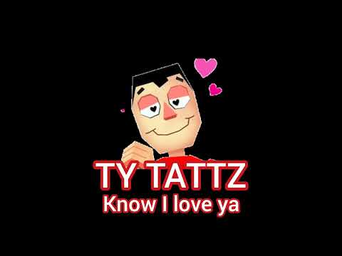 Ty Tattz - Know I Love Ya